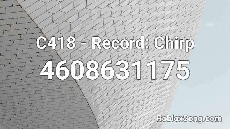 C418 - Record: Chirp Roblox ID
