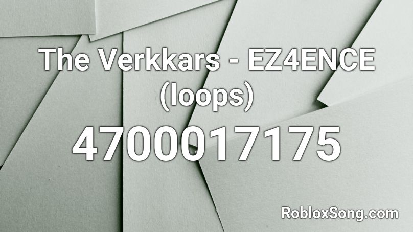 The Verkkars - EZ4ENCE (loops) Roblox ID