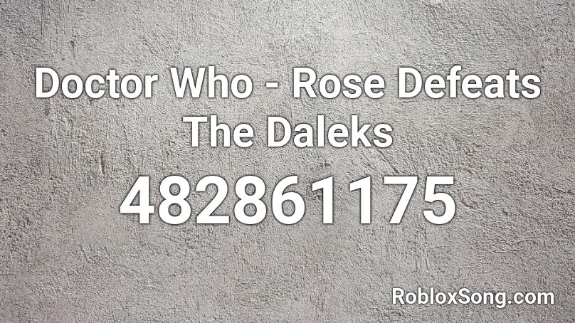 Doctor Who - Rose Defeats The Daleks Roblox ID