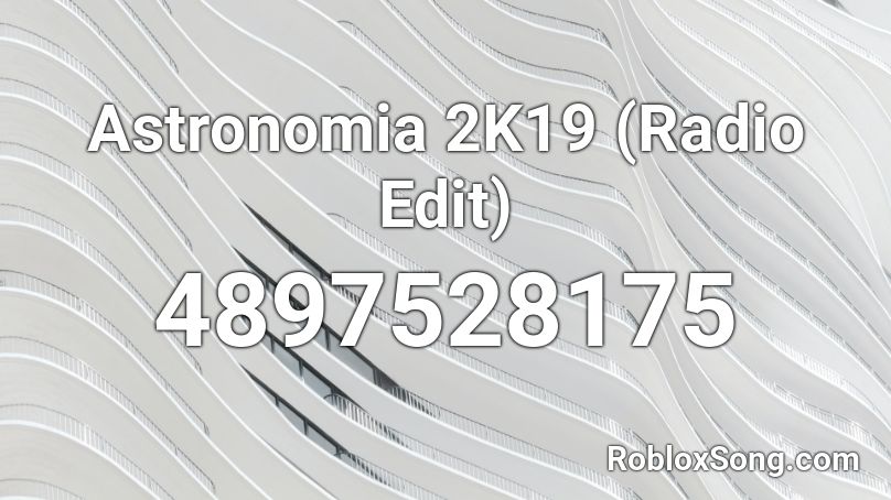 Astronomia 2K19 (Radio Edit) Roblox ID