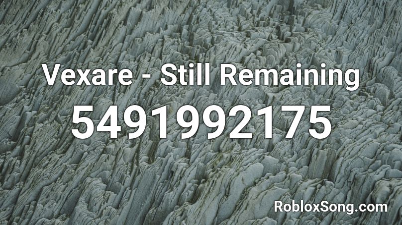 Vexare - Still Remaining Roblox ID