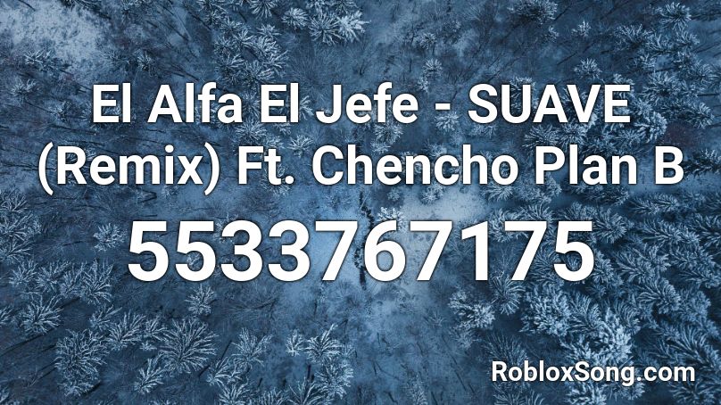 El Alfa El Jefe - SUAVE (Remix) Ft. Chencho Plan B Roblox ID