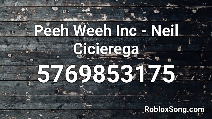 Peeh Weeh Inc - Neil Cicierega Roblox ID