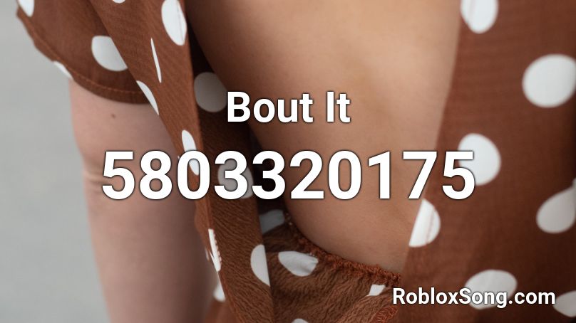 Bout It Roblox ID