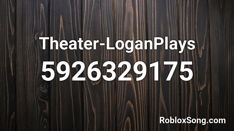 Theater-LoganPlays Roblox ID