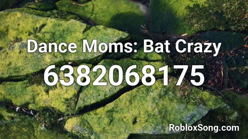 Dance Moms: Bat Crazy Roblox ID