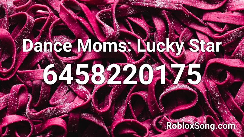 Dance Moms: Lucky Star Roblox ID
