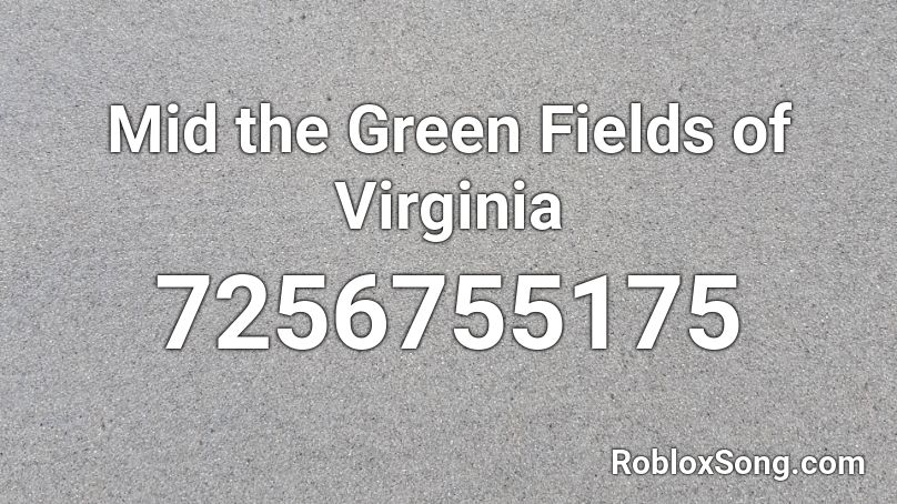 Mid the Green Fields of Virginia Roblox ID