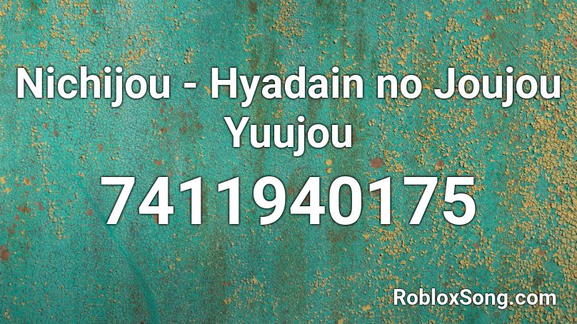 Nichijou - Hyadain no Joujou Yuujou Roblox ID