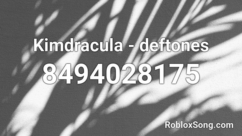 Kimdracula - deftones Roblox ID