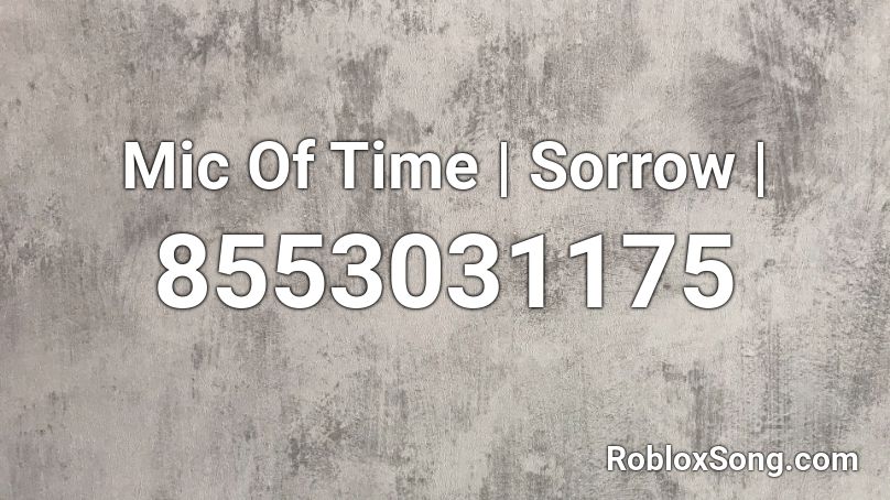 Mic Of Time | Sorrow | Roblox ID