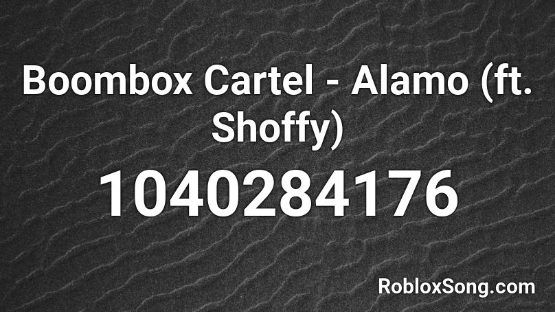 Boombox Cartel - Alamo (ft. Shoffy) Roblox ID