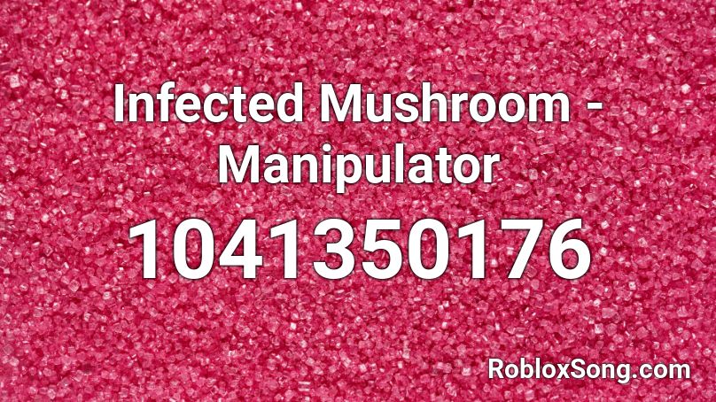 Infected Mushroom - Manipulator Roblox ID