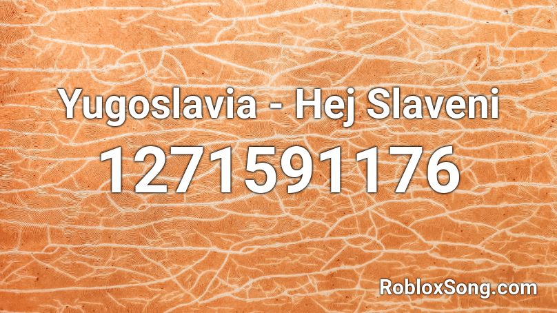 Yugoslavia - Hej Slaveni  Roblox ID