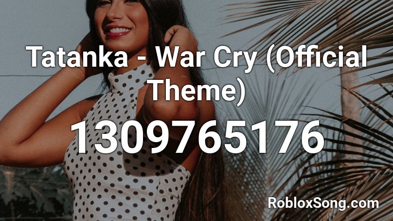 Tatanka - War Cry (Official Theme) Roblox ID