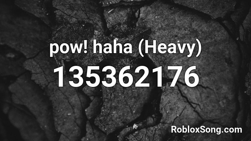 pow! haha (Heavy) Roblox ID