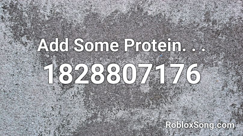 Add Some Protein. . .  Roblox ID