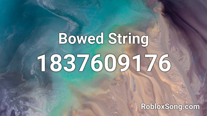 bowed-string-roblox-id-roblox-music-codes