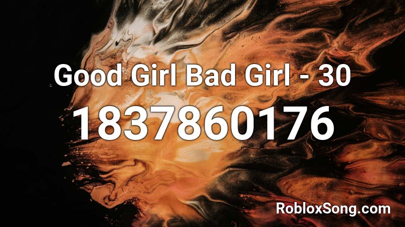 Good Girl Bad Girl - 30 Roblox ID