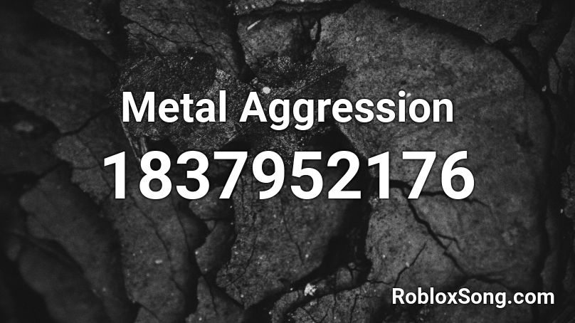 Metal Aggression Roblox ID