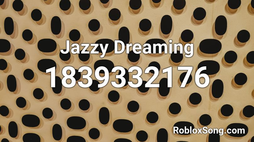 Jazzy Dreaming Roblox ID