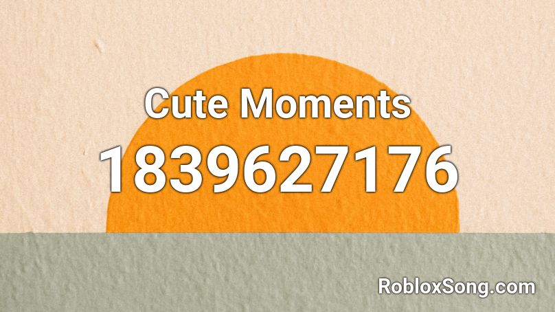 Cute Moments Roblox ID