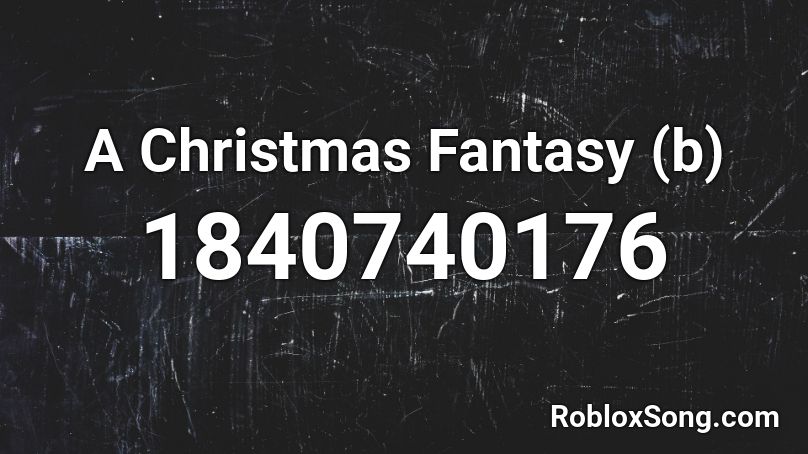 A Christmas Fantasy (b) Roblox ID