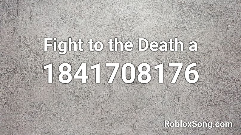 Fight to the Death a Roblox ID