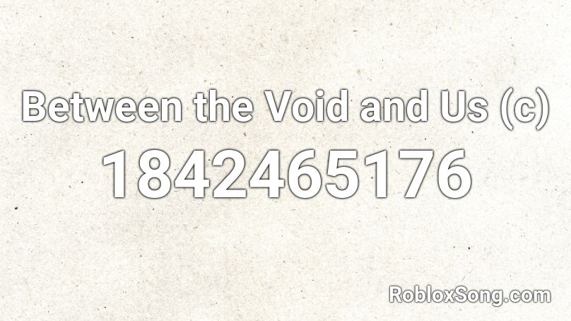 Between the Void and Us (c) Roblox ID