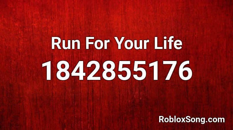 Run For Your Life Roblox ID