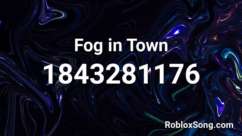 Fog in Town Roblox ID