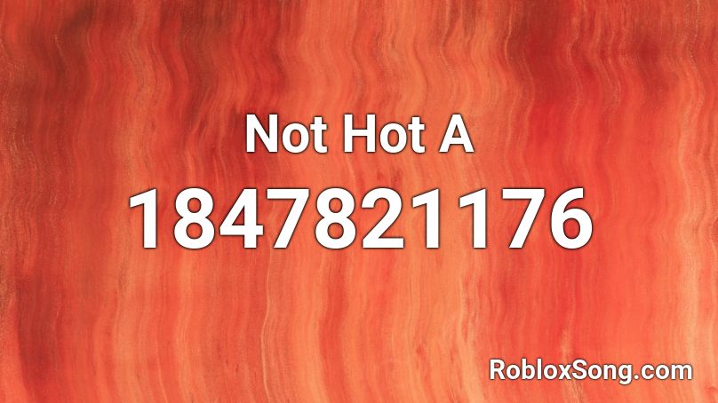 Not Hot A Roblox ID