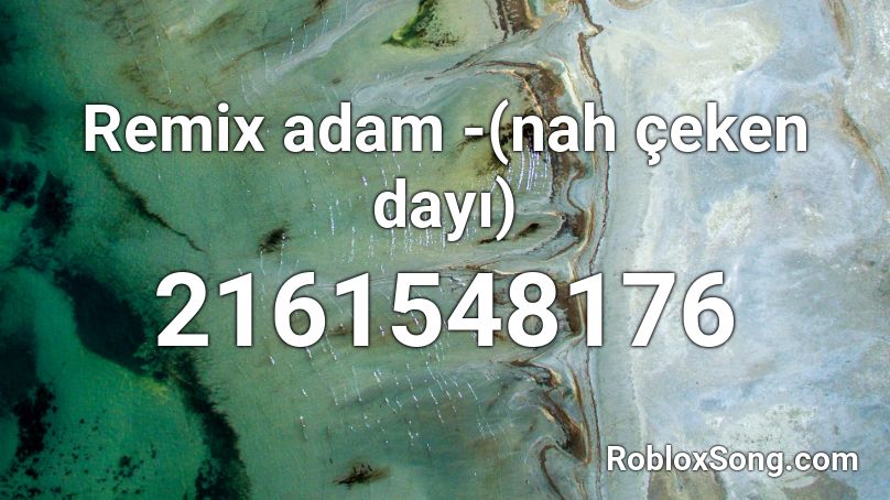 Remix adam -(nah çeken dayı) Roblox ID