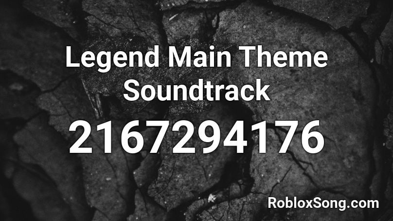 Legend Main Theme Soundtrack Roblox ID