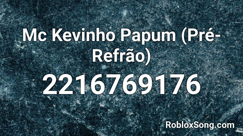 Mc Kevinho  Papum (Pré-Refrão) Roblox ID