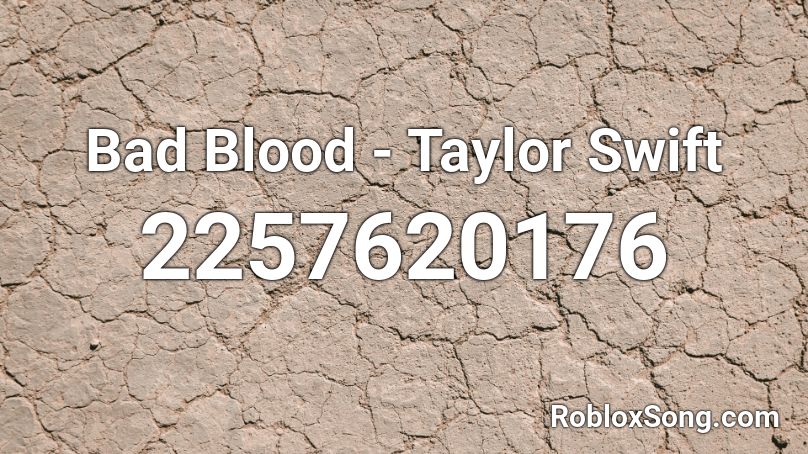 Bad Blood - Taylor Swift  Roblox ID