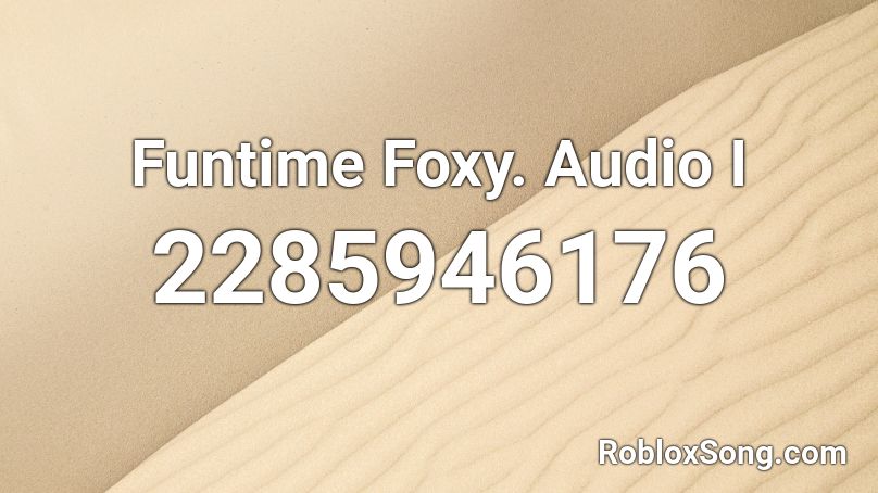 Funtime Foxy. Audio I Roblox ID