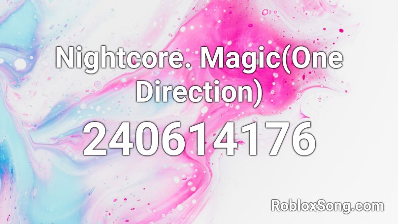 Nightcore. Magic(One Direction) Roblox ID