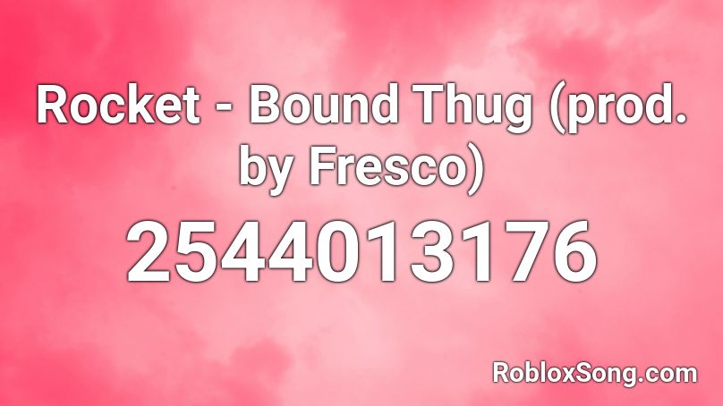 Rocket - Bound Thug (prod. by Fresco) Roblox ID