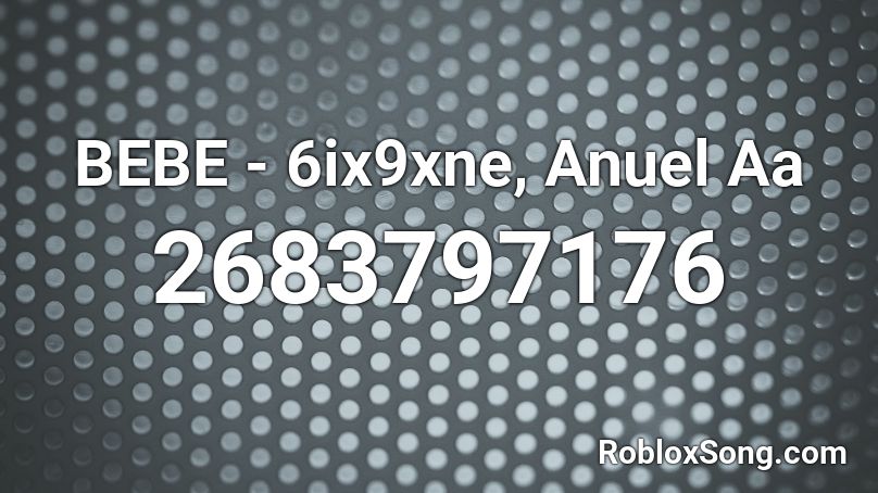 BEBE - 6ix9xne, Anuel Aa Roblox ID