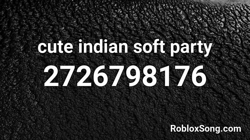 cute indian soft party Roblox ID