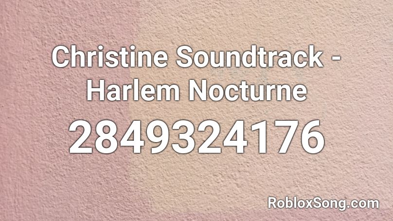 Christine Soundtrack - Harlem Nocturne Roblox ID