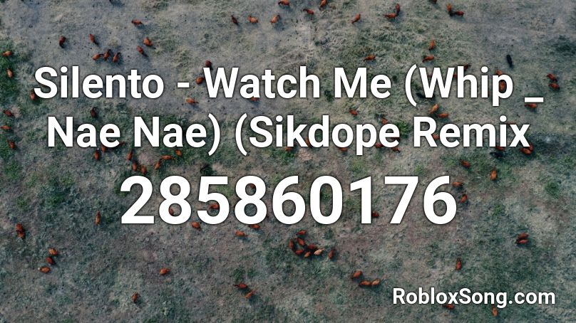 Silento Watch Me Whip Nae Nae Sikdope Remix Roblox Id Roblox Music Codes - watch me whip song code for roblox