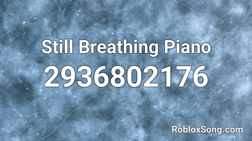 Still Breathing Piano Version Roblox ID