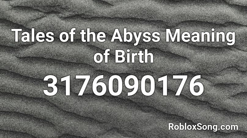 Tales of the Abyss Meaning of Birth Roblox ID