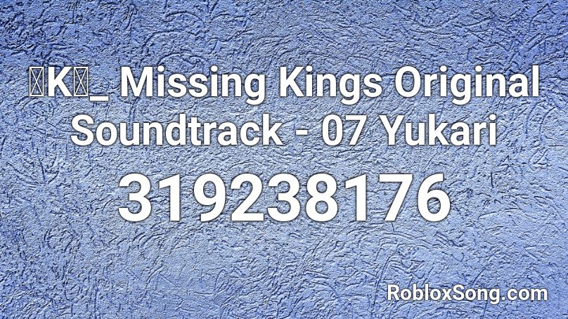 「K」_ Missing Kings Original Soundtrack - 07 Yukari Roblox ID