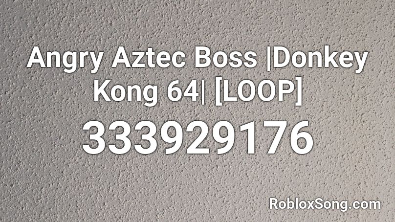Angry Aztec Boss |Donkey Kong 64| [LOOP] Roblox ID
