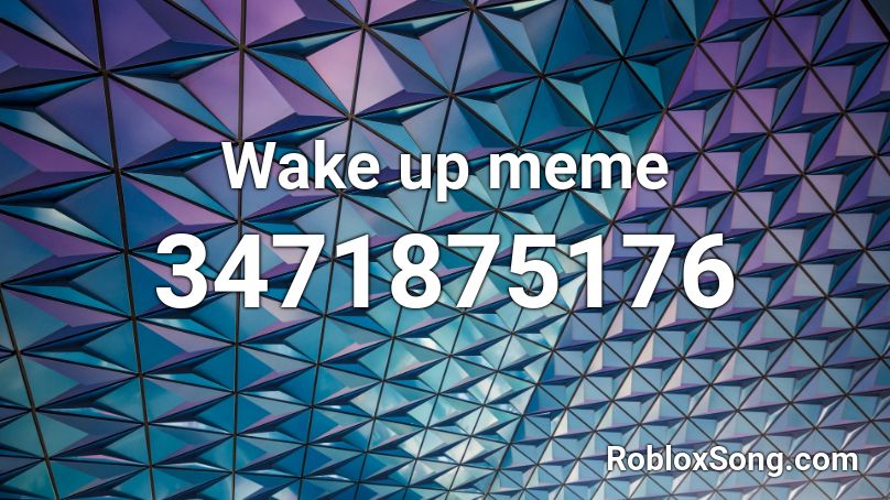 Wake up meme Roblox ID