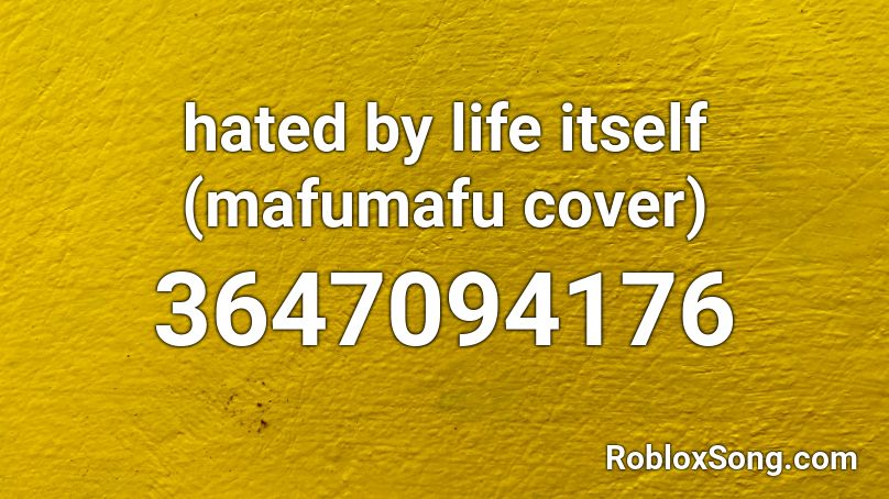 Hated By Life Itself Mafumafu Cover Roblox Id Roblox Music Codes - buff baby roblox id