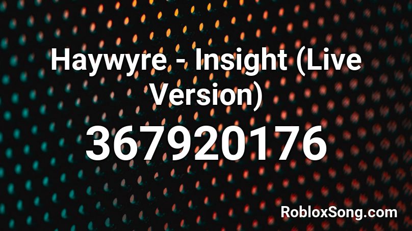 Haywyre - Insight (Live Version) Roblox ID